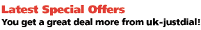 Latest Special Offers You get a great deal more from uk-justdial!